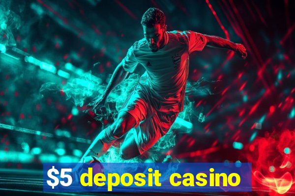 $5 deposit casino