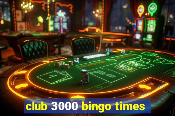 club 3000 bingo times