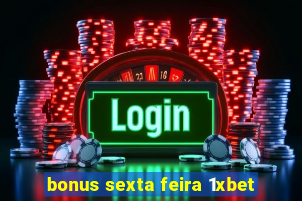 bonus sexta feira 1xbet