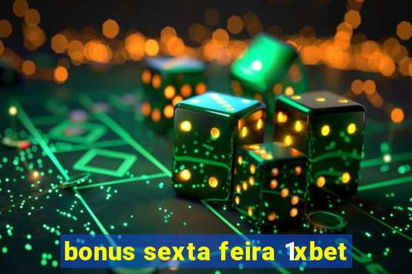 bonus sexta feira 1xbet