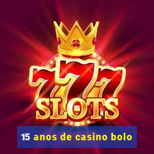 15 anos de casino bolo