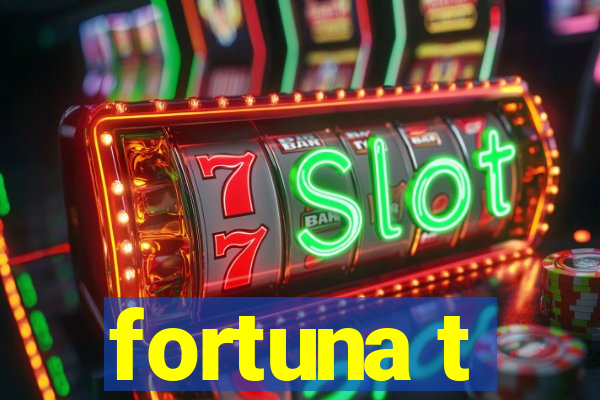 fortuna t