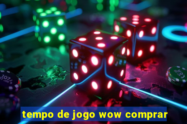 tempo de jogo wow comprar