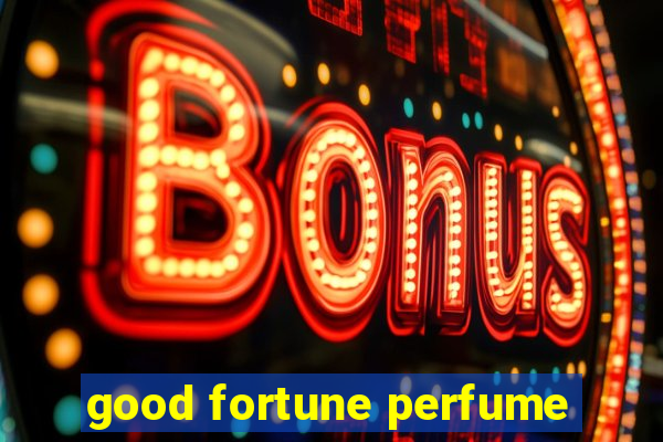 good fortune perfume