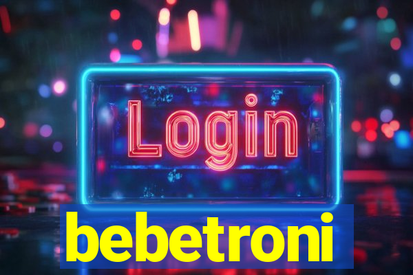 bebetroni