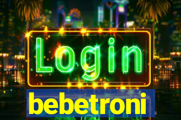 bebetroni