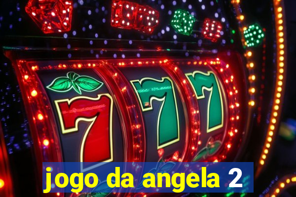 jogo da angela 2