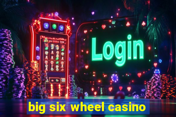 big six wheel casino