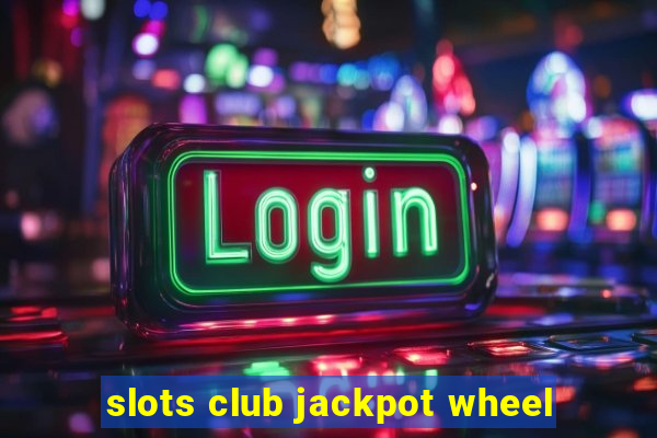 slots club jackpot wheel