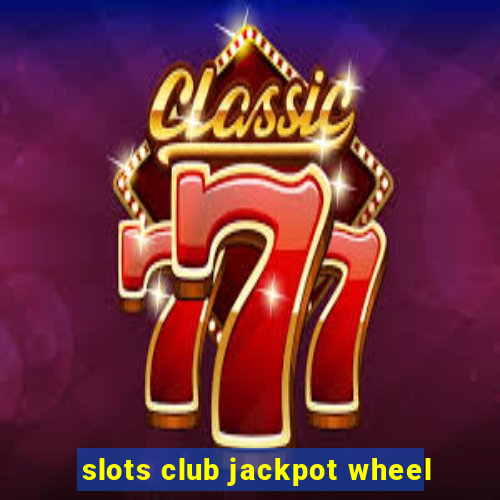 slots club jackpot wheel