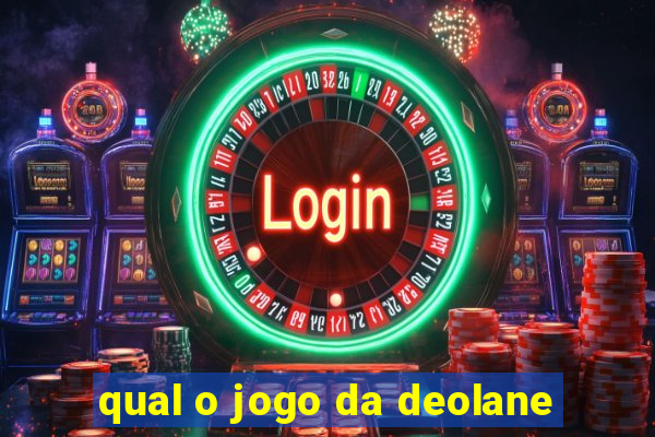 qual o jogo da deolane