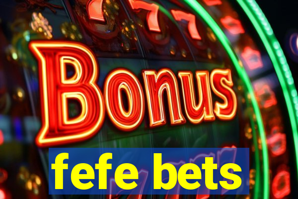 fefe bets