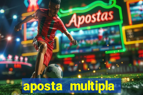 aposta multipla como funciona