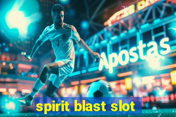 spirit blast slot