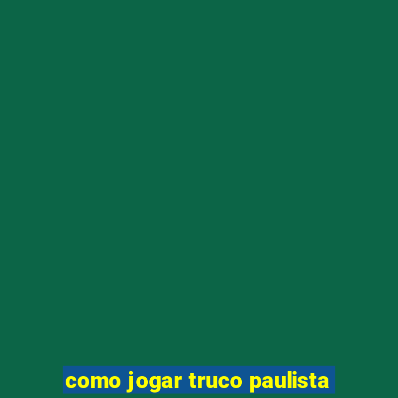 como jogar truco paulista