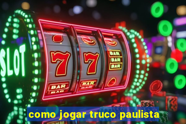 como jogar truco paulista