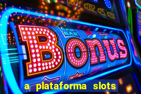 a plataforma slots fortune é confiável