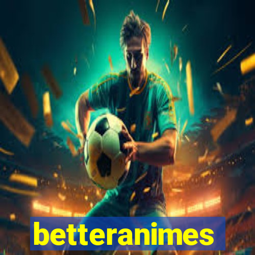 betteranimes