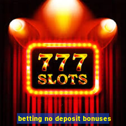 betting no deposit bonuses