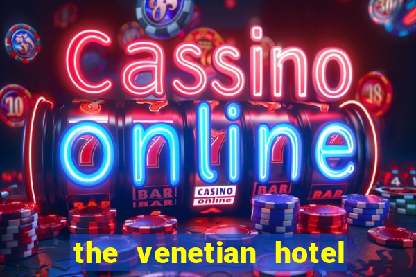 the venetian hotel and casino