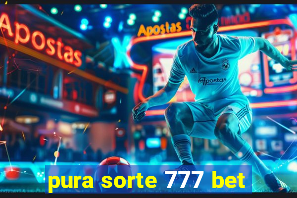 pura sorte 777 bet