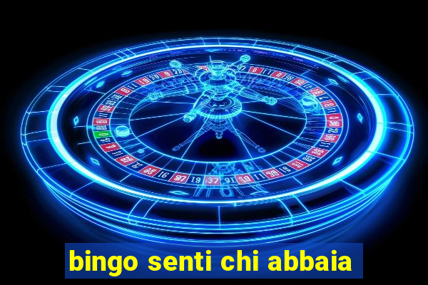 bingo senti chi abbaia