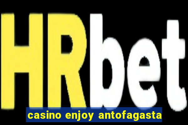 casino enjoy antofagasta