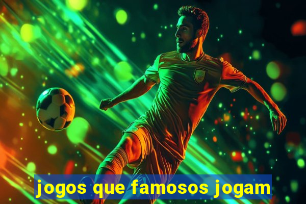 jogos que famosos jogam