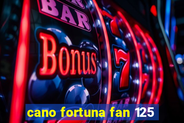 cano fortuna fan 125