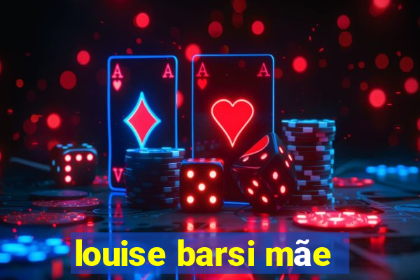 louise barsi mãe