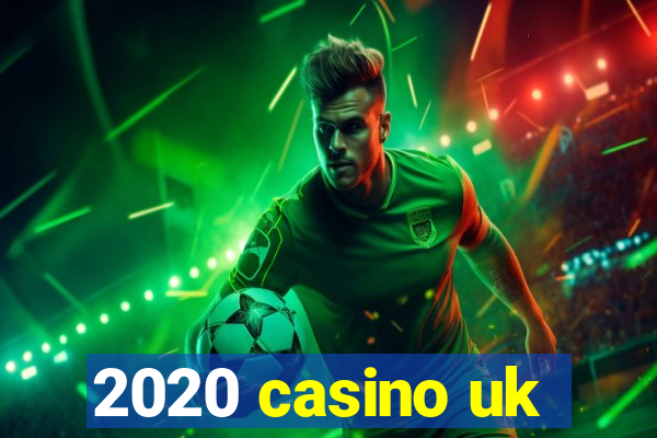 2020 casino uk