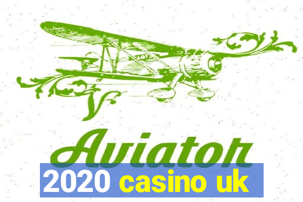 2020 casino uk