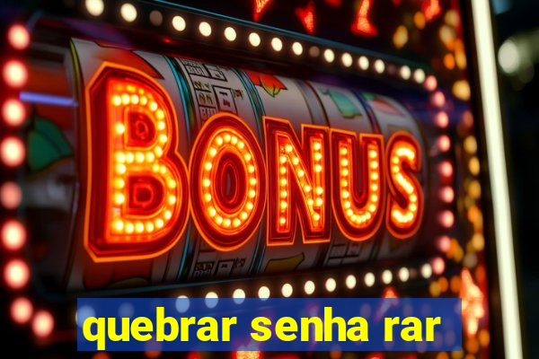 quebrar senha rar