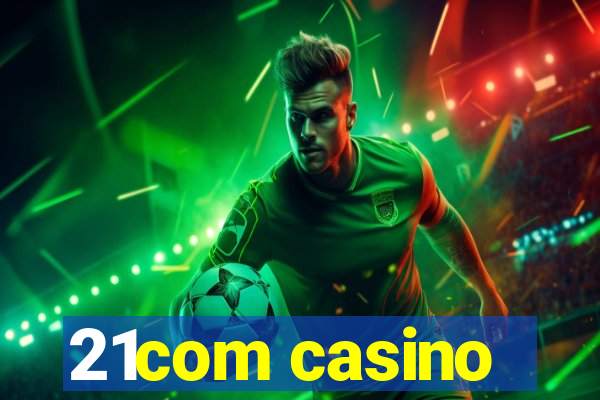 21com casino