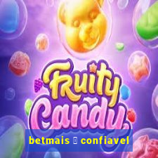 betmais 茅 confiavel