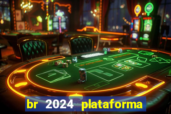 br 2024 plataforma de jogos