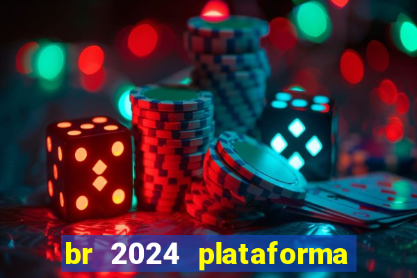 br 2024 plataforma de jogos