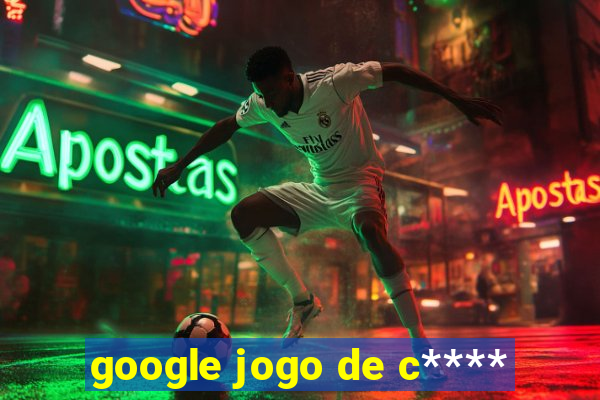 google jogo de c****