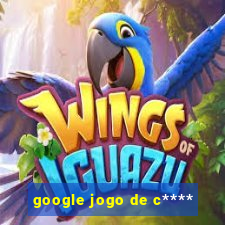 google jogo de c****