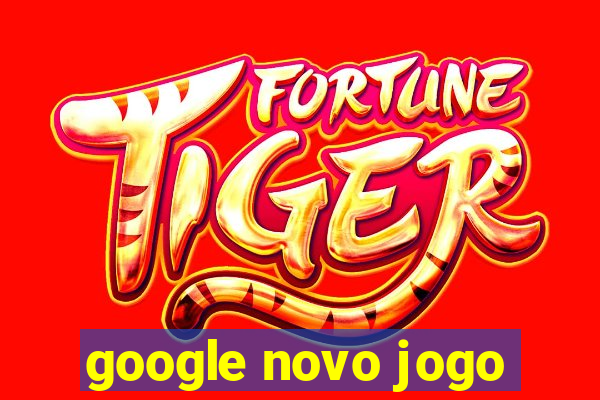 google novo jogo