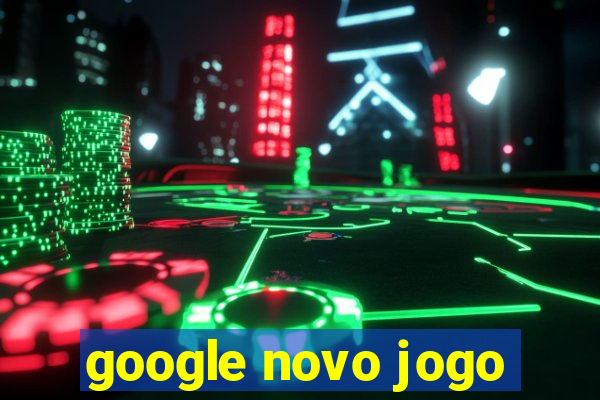 google novo jogo