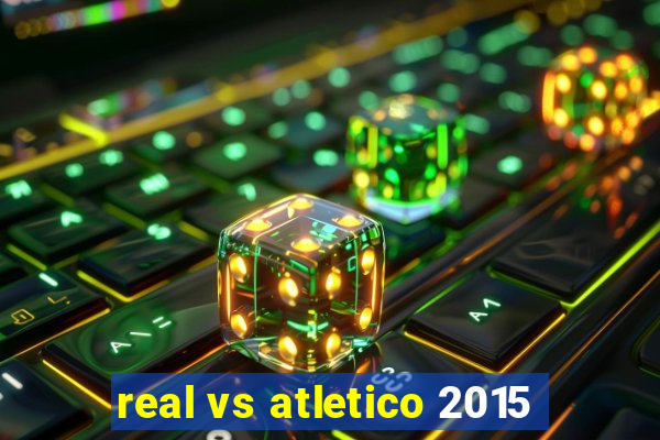 real vs atletico 2015