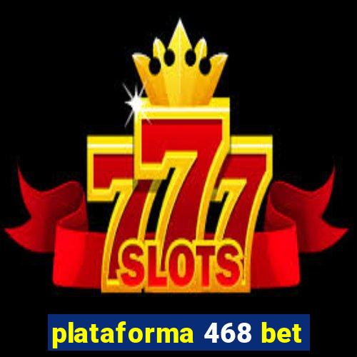 plataforma 468 bet