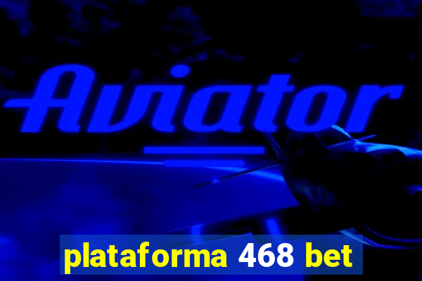 plataforma 468 bet