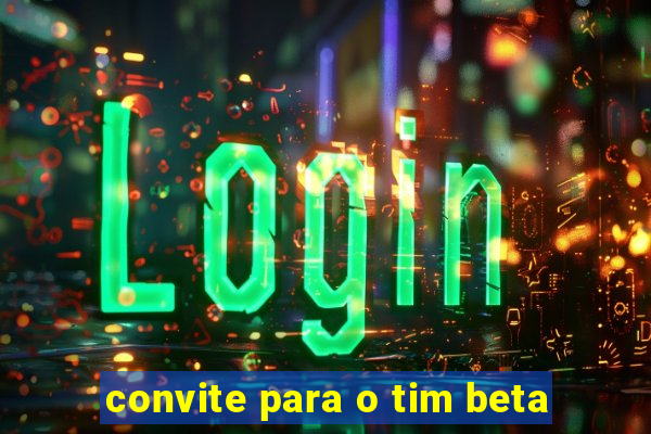 convite para o tim beta