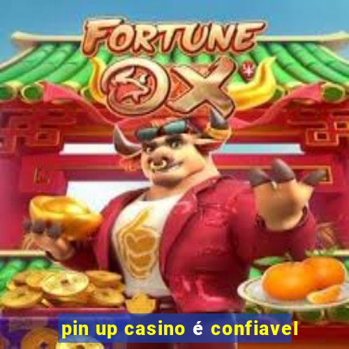 pin up casino é confiavel