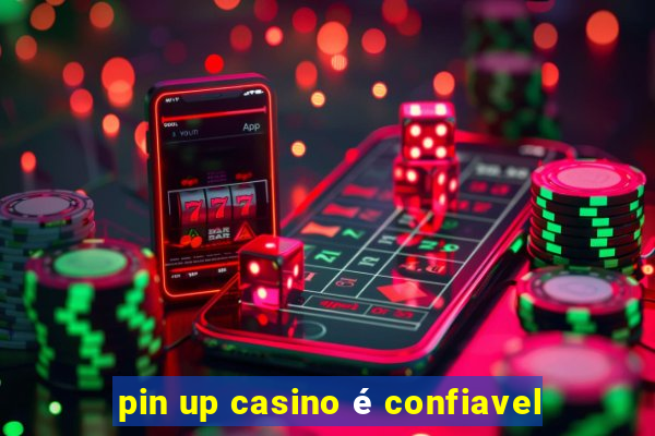 pin up casino é confiavel