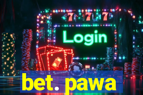 bet. pawa