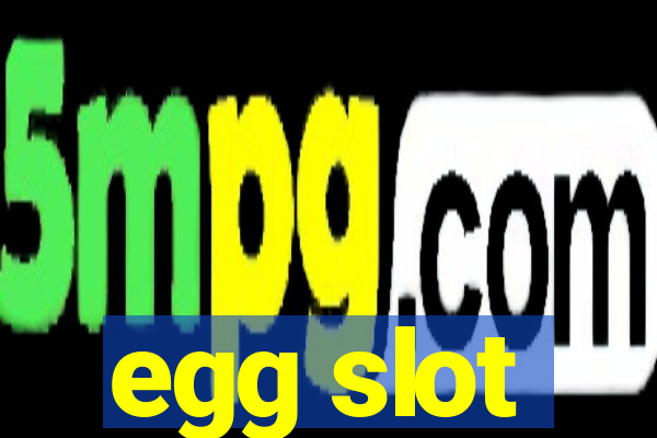 egg slot