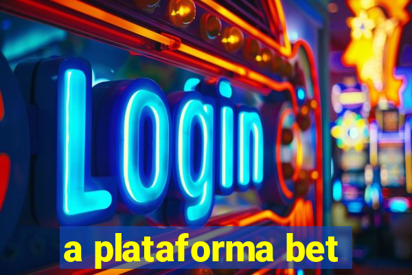 a plataforma bet